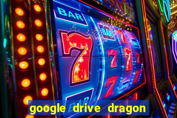 google drive dragon ball super